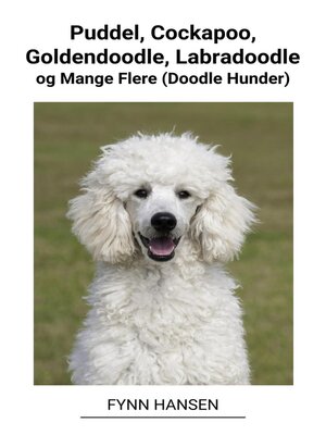 cover image of Puddel, Cockapoo, Goldendoodle, Labradoodle og Mange Flere (Doodle Hunder)